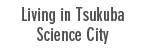 Living in Tsukuba Science City